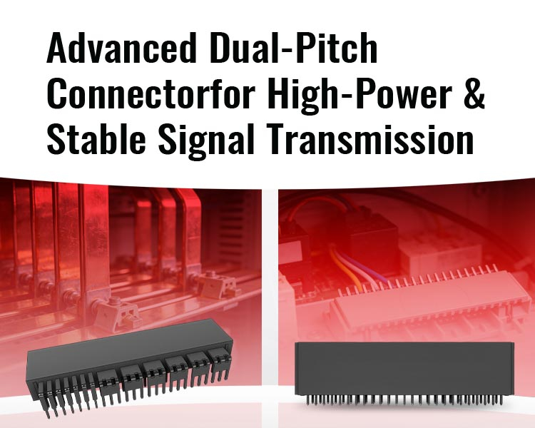 Advanced Dual-Pitch Connector and High-Power PCB Components for Stable Transmission